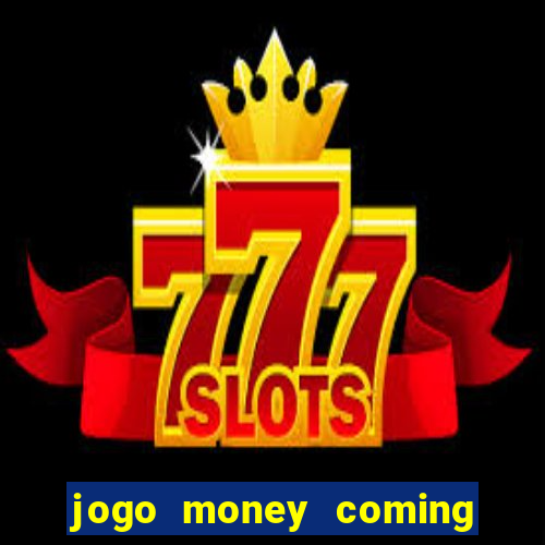 jogo money coming paga mesmo